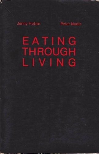 Jenny Holzer, EATING THROUGH LIVING
1981